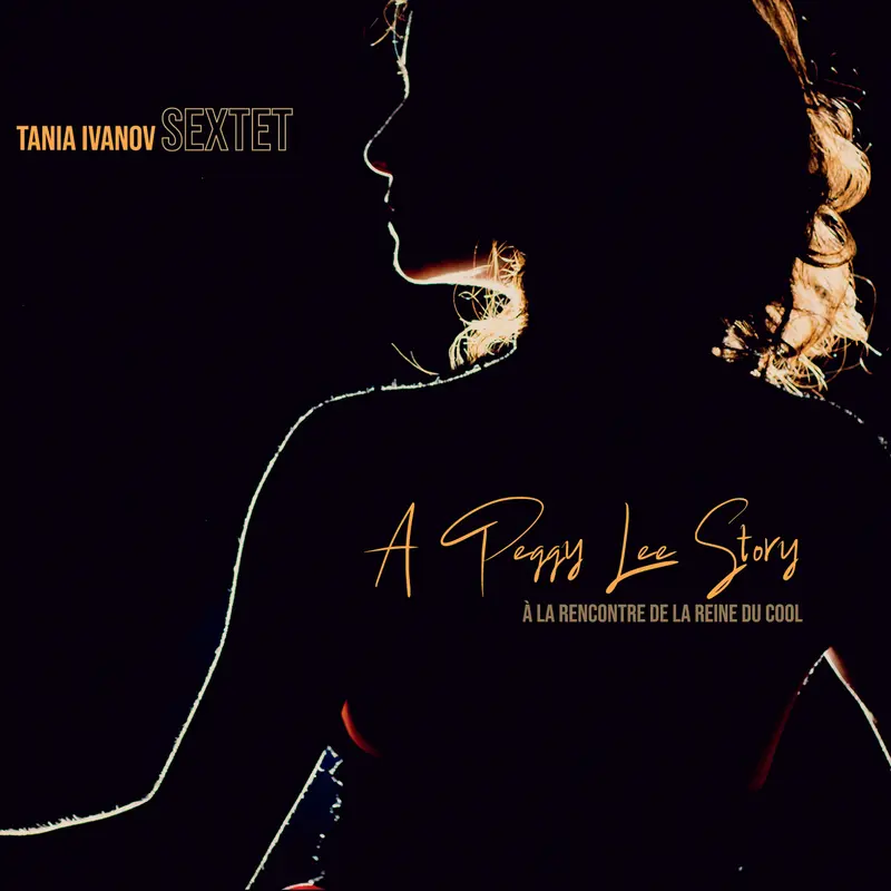 A PEGGY LEE STORY, À LA RENCONTRE DE LA REINE DU COOL - TANIA IVANOV SEXTET (CD)