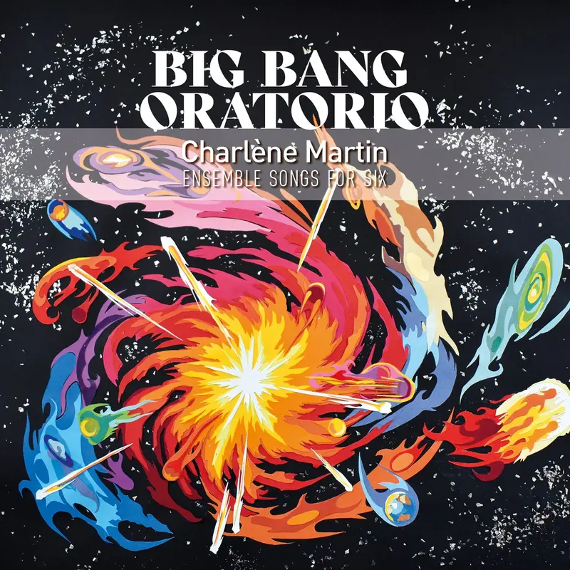 BIG BANG ORATORIO - CHARLÈNE MARTIN ENSEMBLE SONGS FOR SIX (CD)