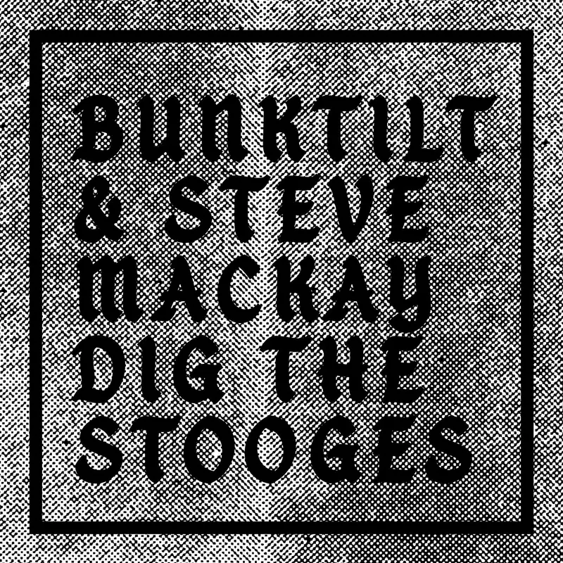 BUNKTILT & STEVE MACKAY DIG THE STOOGES - BUNKTILT (VINYLE 33T)