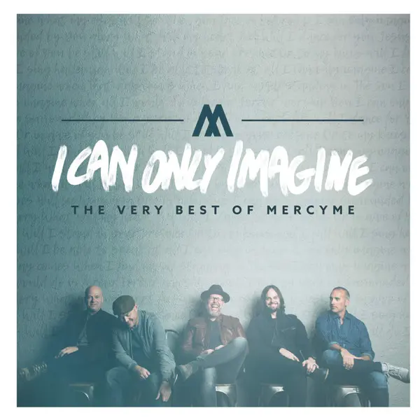 I Can Only Imagine The Very Best Of Mercyme