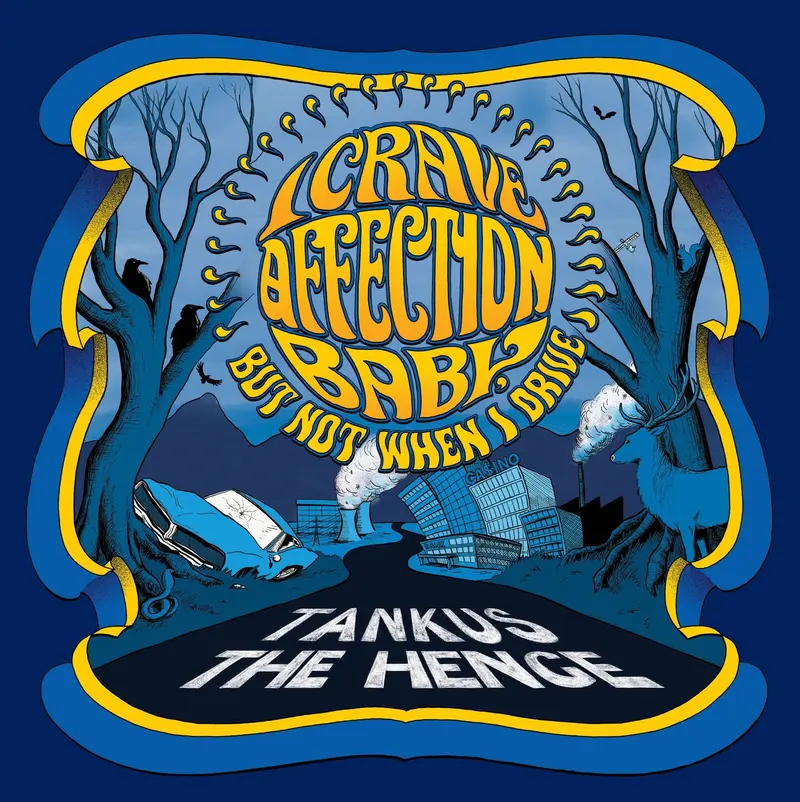 I CRAVE AFFECTION BABY, BUT NOT WHEN I DRIVE - TANKUS THE HENGE (CD)