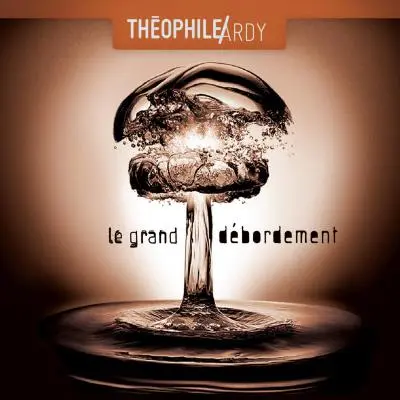 LE GRAND DÉBORDEMENT - THEOPHILE ARDY (CD)