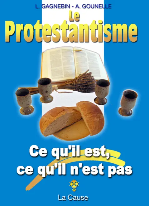 Le protestantisme Ce qu'il est, ce qu'il n'est pas
