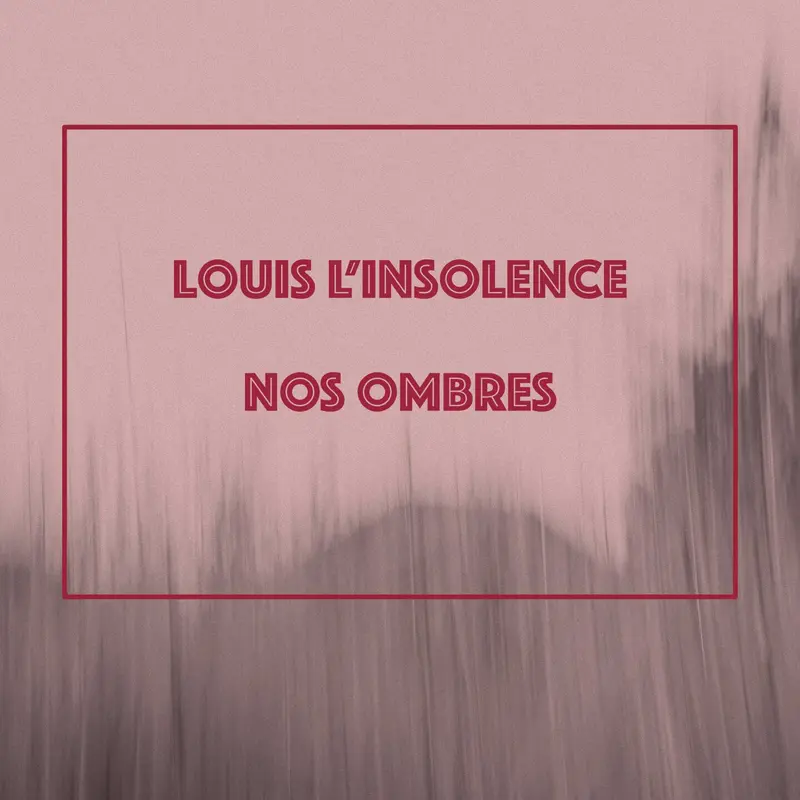 NOS OMBRES - LOUIS L'INSOLENCE (CD)
