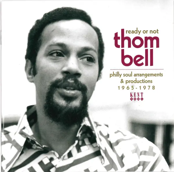 Ready Or Not Thom Bell's Philly Soul Arrangements and Productions 1965-1978