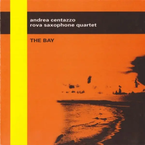 THE BAY - ANDREA CENTAZZO & ROVA SAXOPHONE QUARTET (CD)